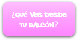 ¿qué ves desde tu balcón?