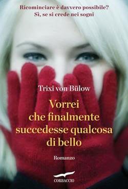 Anteprima:“Vorrei che finalmente succedesse qualcosa di bello” di Trixi von Bülow