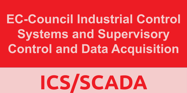 EC-Council Industrial Control Systems and Supervisory Control and Data Acquisition (ICS/SCADA)