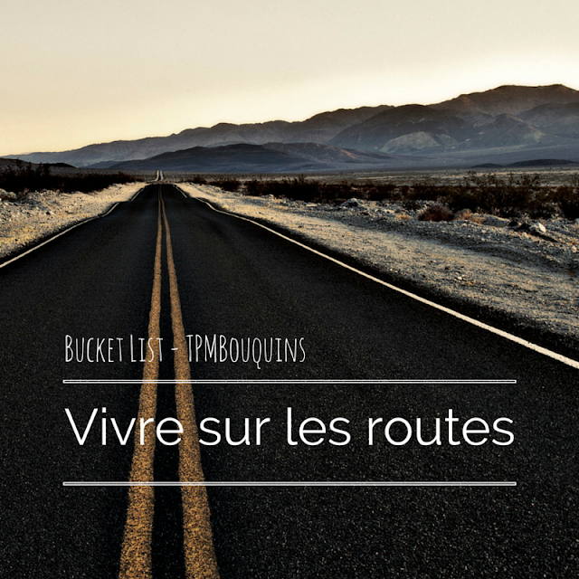 BUCKETLIST - vivre sur les routes on the road