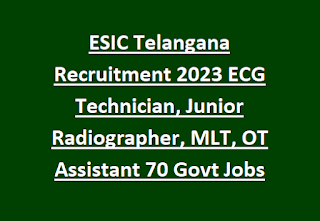 ESIC Telangana Recruitment 2023 ECG Technician, Junior Radiographer, MLT, OT Assistant 70 Govt Jobs Online