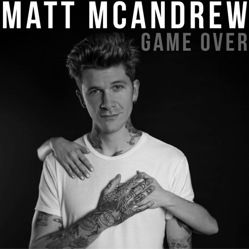 Matt McAndrew Unveils New Single "Game Over"