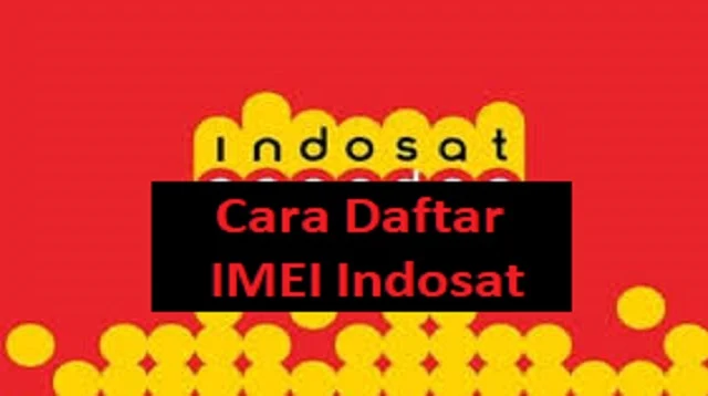 Cara Daftar IMEI Indosat