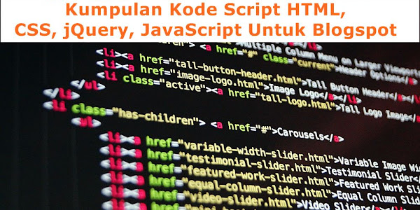 Kumpulan Kode Script HTML, CSS, jQuery, JavaScript Untuk Blogspot