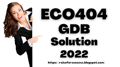 ECO404 GDB Solution Spring 2022