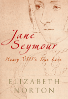 Jane Seymour: Henry VIII's True Love by Elizabeth Norton