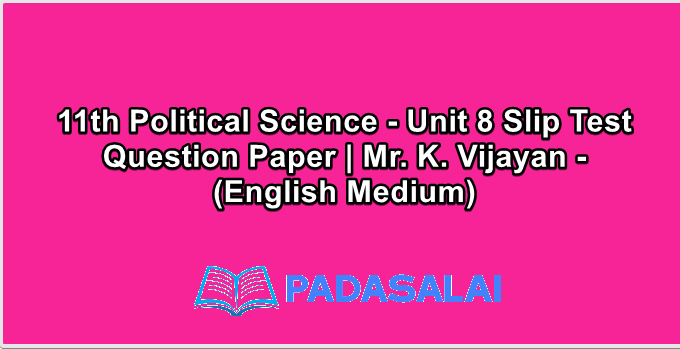 11th Political Science - Unit 8 Slip Test Question Paper | Mr. K. Vijayan - (English Medium)