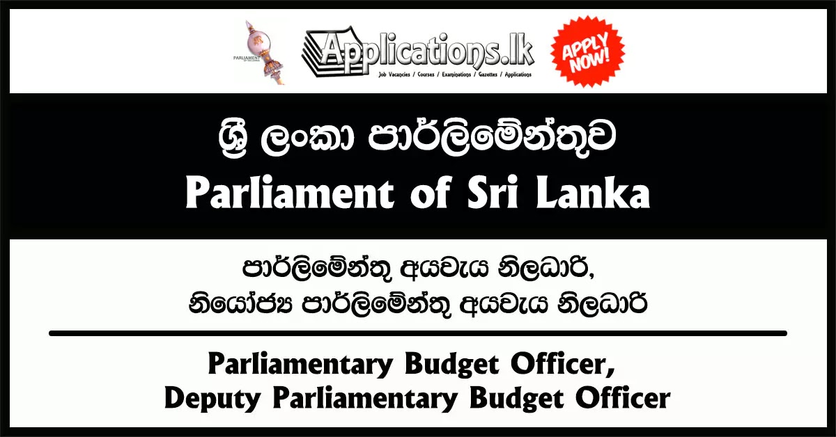 Parliamentary Budget Officer, Deputy Parliamentary Budget Officer Vacancies – Parliament of Sri Lanka 2023