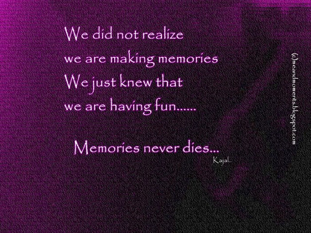 my creation, memories, what are memories, memories quotes 