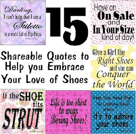 Embrace your love of Shoes with these 15 shareable Shoe Quotes.  You'll be dancing in the aisles, having an on sale kind of day, and looking down to admire your shoes with these fun shoes quotes. Just be sure to share with your girlfriends so they can smile at their shoes too!