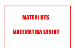 Materi UTS Matematika Lanjut