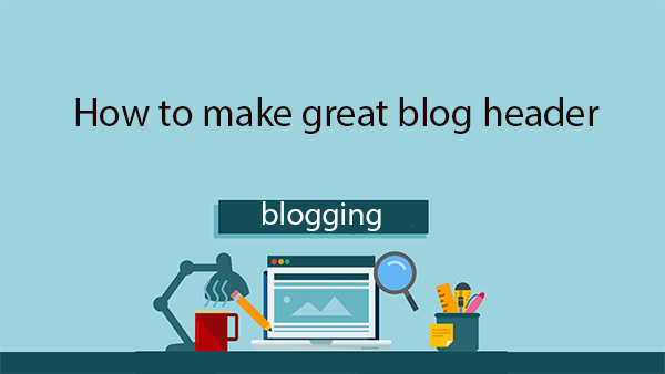 How to make great blog header