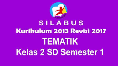  Sahabat Dunia Pendidikan yang berbahagia Silabus Kurikulum 2013 Revisi 2017 Tematik Kelas 2 SD Semester 1