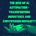  The Rise of AI Automation: Transforming Industries and Empowering Humanity