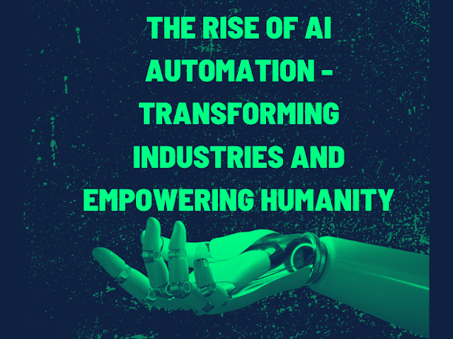 The Rise of AI Automation: Transforming Industries and Empowering Humanity
