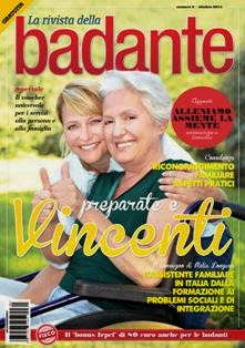 La Rivista della Badante 6 - Ottobre 2014 | TRUE PDF | Irregolare | Normativa | Salute | Società
La rivista è rivolta a un doppio pubblico, quello delle badanti e quello di coloro che usufruiscono del loro servizio. È infatti una pubblicazione palindroma, dalla prima di copertina fino a metà dedicata a un pubblico, mentre dall’ultima e per tutta l’altra metà dedicata all’altro. Una simile struttura editoriale è ancora inedita e nasce con l’intento non solo di informare e formare le rispettive parti sociali cui si rivolge, ma anche di farle interagire più o meno consapevolmente, mettendole a conoscenza dei rispettivi problemi e aspettative, facilitando quindi la reciproca comprensione e di conseguenza la possibile interazione e collaborazione.