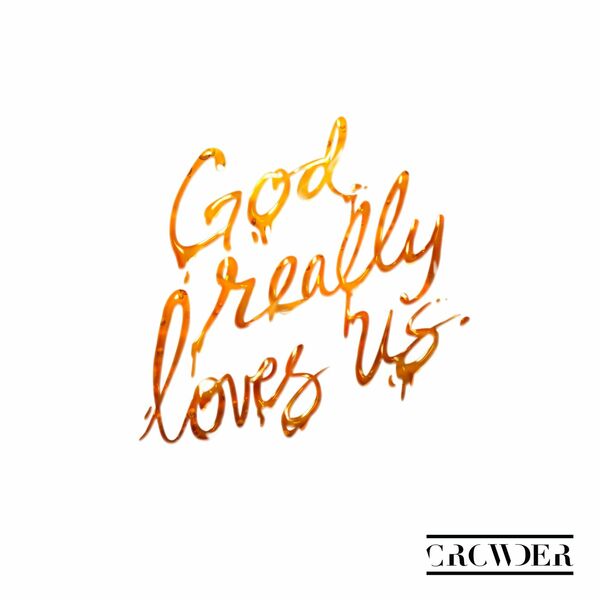 Crowder – God Really Loves Us (Radio Version) (Feat.Dante Bowe,Maverick City Music) (Single) 2022