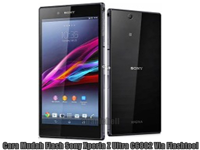 Cara Mudah Flash Sony Xperia Z Ultra C6802 Via Flashtool