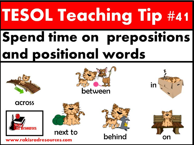 TESOL Teaching Tip #41 - Spend time on prepositions and positional words. Prepositions can be very different from language to language and they can be challenging for esl or ell students to discern which word to use. Stop by this blog post at Raki's Rad Resources to learn strategies for teaching this important skill.