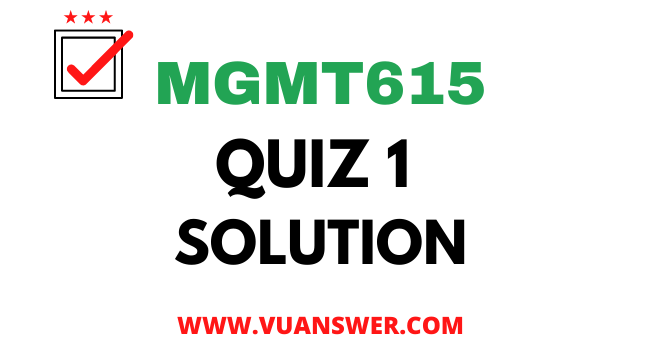 MGMT615 Quiz 1 Solution 2022
