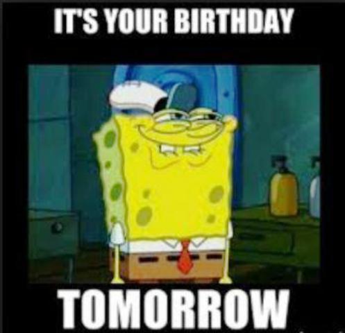 Its My Birthday Tomorrow Memes