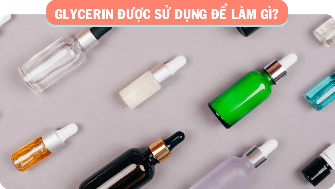 Glycerin được sử dụng để làm gì?