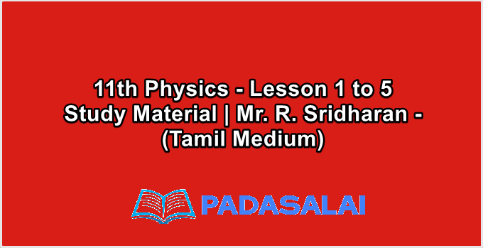 11th Physics - Lesson 1 to 5 Study Material | Mr. R. Sridharan - (Tamil Medium)