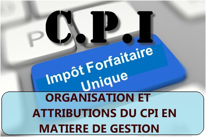 ORGANISATION ET ATTRIBUTIONS DU CPI EN MATIERE DE GESTION