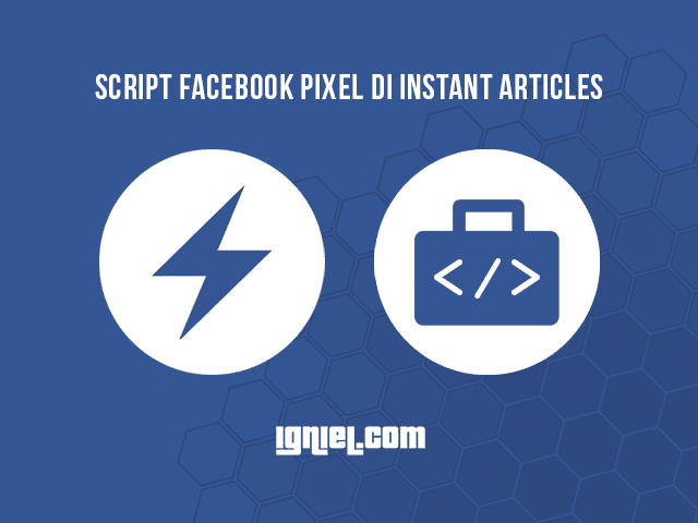 Cara Pasang Script Pixel Faceook Ads Di Instant Articles