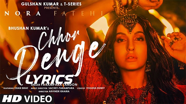 Chhor Denge Song Lyrics | Parampara Tandon | Sachet-Parampara | Nora Fatehi, Ehan Bhat