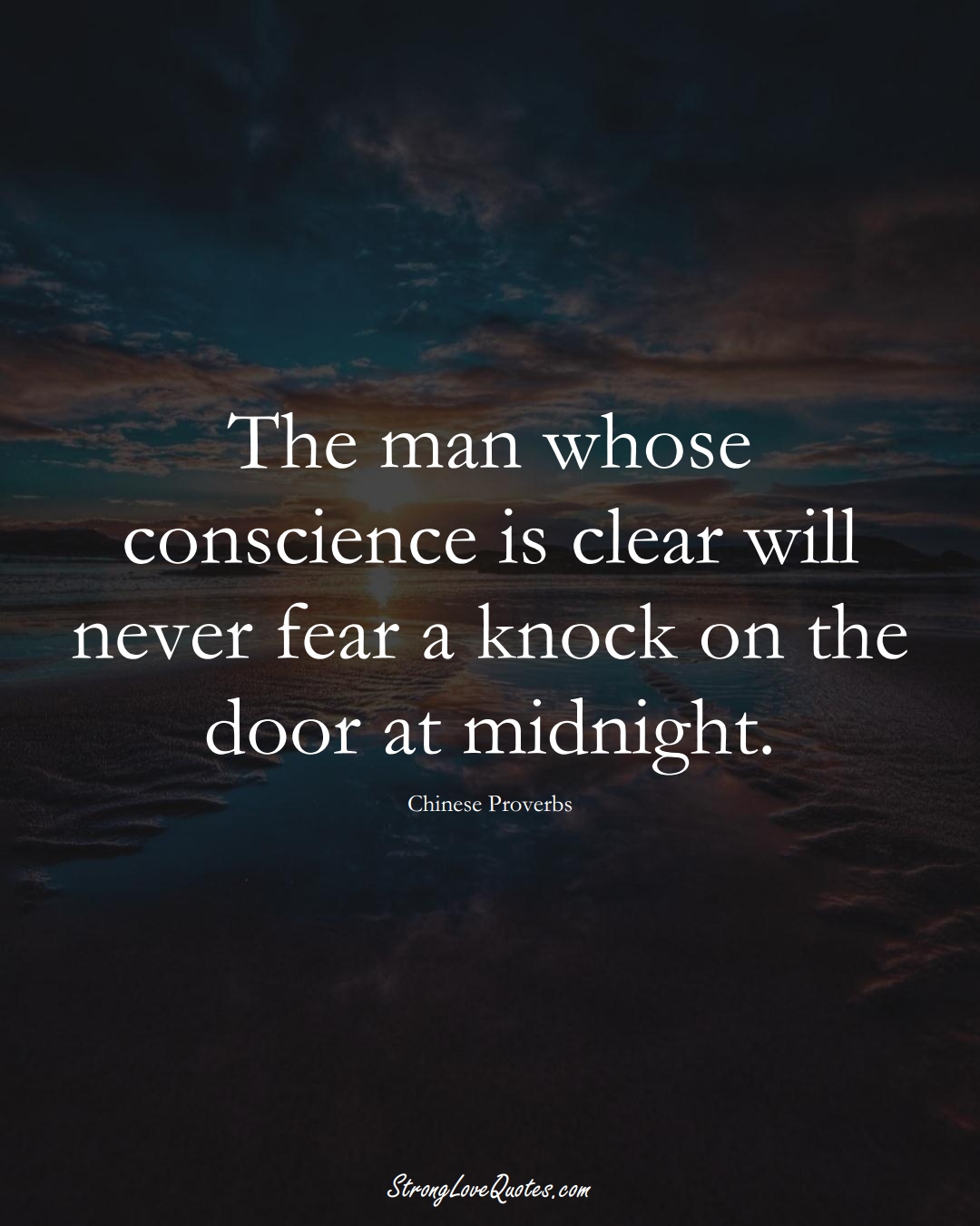 The man whose conscience is clear will never fear a knock on the door at midnight. (Chinese Sayings);  #AsianSayings
