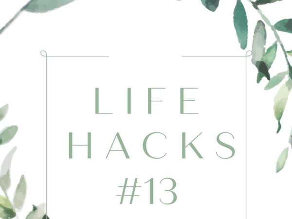 Life Hacks #13...