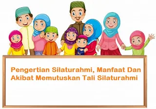 Pengertian Silaturahmi, Manfaat Dan Akibat Memutuskan Tali Silaturahmi