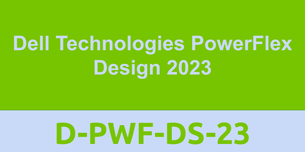 D-PWF-DS-23: Dell Technologies PowerFlex Design 2023