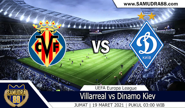 Prediksi Bola Terpercaya Villarreal vs Dinamo Kiev 19 Maret 2021