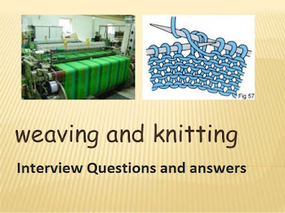 Interview Questions and Answers For Weaving and Knitting (Part - 2)