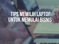 Tips Memilih Laptop untuk Memulai Bisnis Online dari Rumah