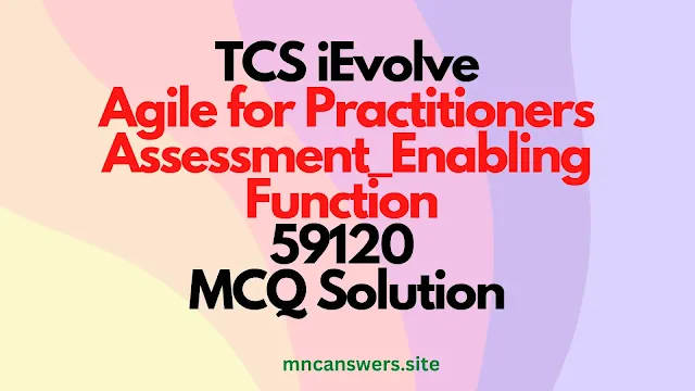 Agile for Practitioners Assessment_Enabling Function | 59120 | MCQ Solutions | iEvolve | TCS