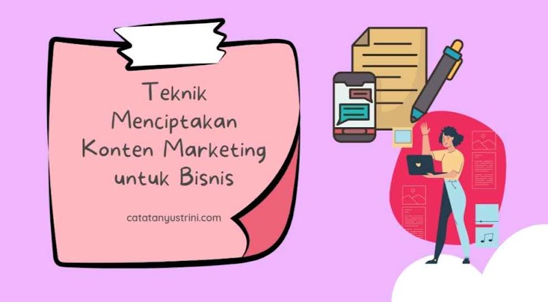 Teknik Menciptakan Konten Marketing untuk Bisnis