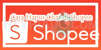 Cara Hapus Chat di Shopee