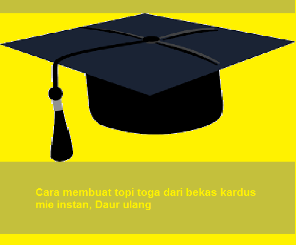 Cara membuat topi  toga dari bekas kardus  mie instan Daur 