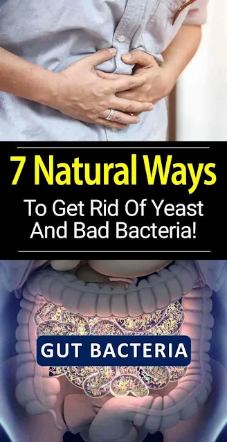 7 Natural Ways To Get Rid Of Yeast And Bad Bacteria!