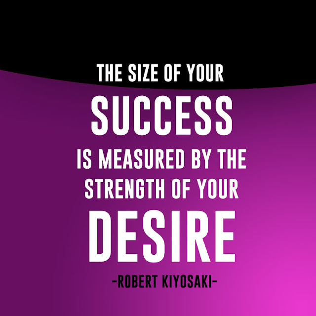 Robert Kiyosaki quote, The size of your success is measured by the strength of your desire