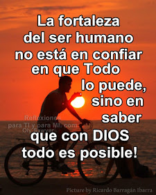 La fortaleza del ser humano no está en confiar en que todo lo puede, sino en saber que con DIOS todo es posible !