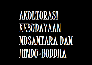 Contoh Akulturasi Kebudayaan Nusantara dan Hindu Budha