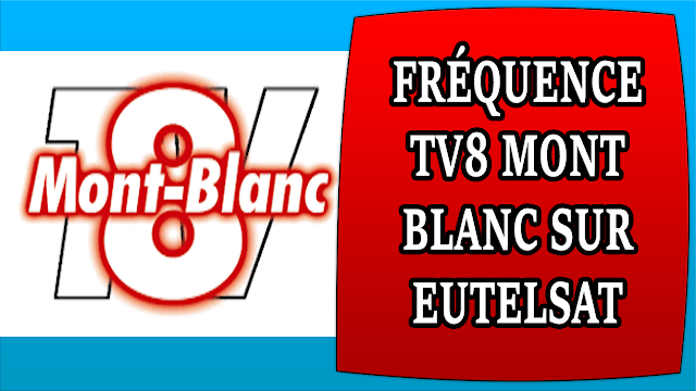 FRÉQUENCE TV8 MONT BLANC DIFFUSÉE GRATUITEMENT SUR EUTELSAT