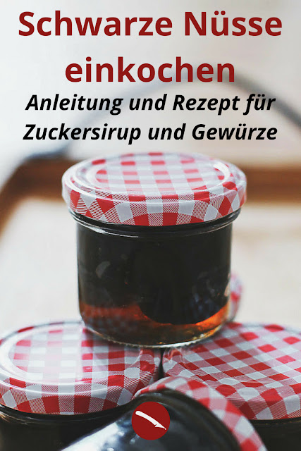 Schwarze Nüsse, eingekocht. Mit Rezept, allen Gewürzen und Anleitung für Zuckersirup #rezepte #einmachen #einkiochen #vorrat #schwarze_nüsse #grüne_nüsse #fermentieren #delikatessen #diy #geschenke_aus_der_küche #selbermachen #anleitung #walnüsse #eigene_ernte #obst #im_backofen #weckgläser #einlegen #fermentieren #fermentation #foodblog #arthurs_tochter #blogger_rezepte #süß #grüne_nüsse #weiße_nüsse #walnüsse