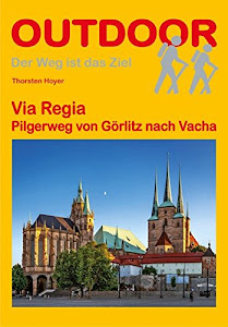 Via Regia: Pilgerweg von Görlitz nach Vacha. Der Weg ist das Ziel