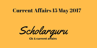 current affairs 15 may 2017