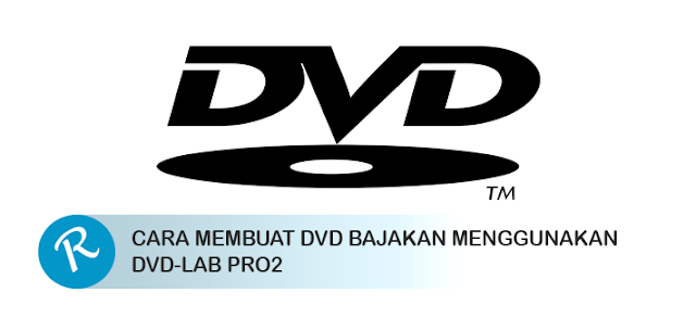 Cara membuat DVD bajakan menggunakan DVD-LAB PRO2